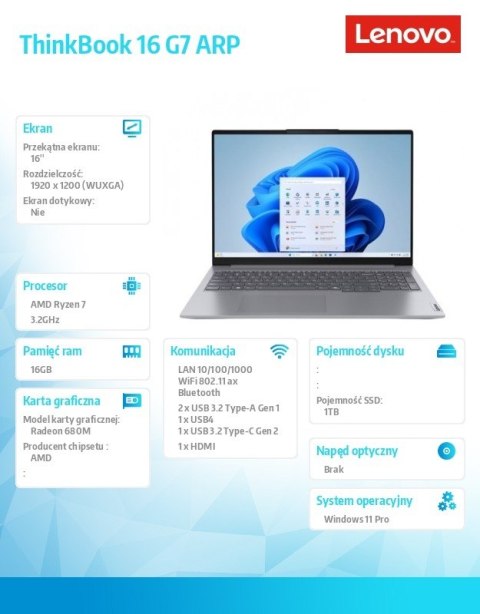 Laptop ThinkBook 16 G7 21MW000UPB W11Pro 7735HS/16GB/1TB/AMD Radeon/16.0 WUXGA/Arctic Grey/3YRS OS + CO2 Offset Laptop ThinkBook 16 G7 21MW000UPB W11Pro 7735HS/16GB/1TB/AMD Radeon/16.0 WUXGA/Arctic Grey/3YRS OS + CO2 Offset