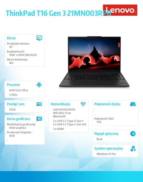 Notebook ThinkPad T16 G3 21MN003RPB W11Pro Ultra 7 155U/32GB/1TB/INT/16.0 WUXGA/Black/3YRS Premier Support + CO2 Offset Notebook ThinkPad T16 G3 21MN003RPB W11Pro Ultra 7 155U/32GB/1TB/INT/16.0 WUXGA/Black/3YRS Premier Support + CO2 Offset